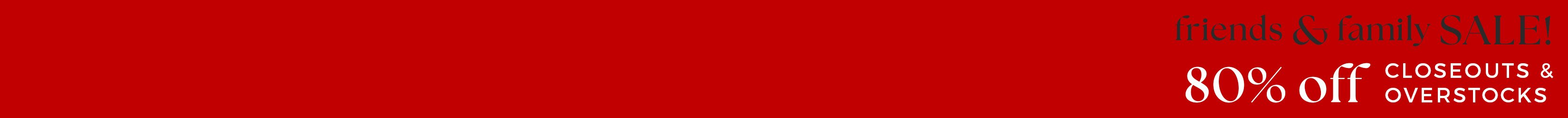 
<!-- AltImageNameForCategory -->
Friends & Family Sale on Sale