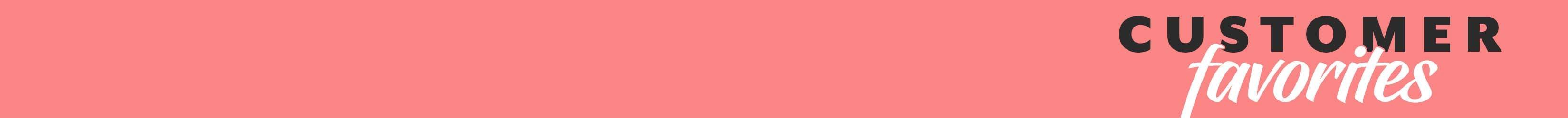 
<!-- AltImageNameForCategory -->
Customer Favorites